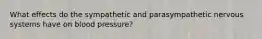 What effects do the sympathetic and parasympathetic nervous systems have on blood pressure?