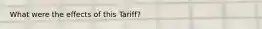 What were the effects of this Tariff?