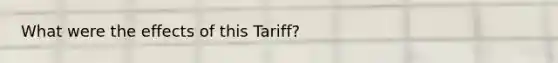 What were the effects of this Tariff?