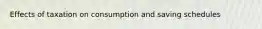 Effects of taxation on consumption and saving schedules