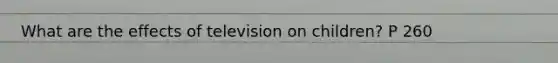 What are the effects of television on children? P 260
