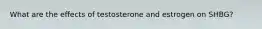 What are the effects of testosterone and estrogen on SHBG?