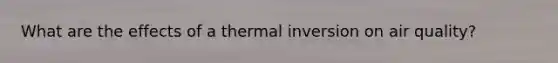 What are the effects of a thermal inversion on air quality?