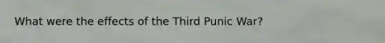 What were the effects of the Third Punic War?