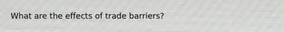 What are the effects of trade barriers?