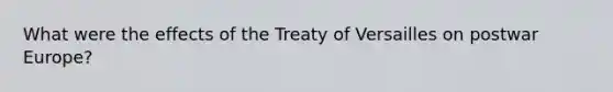 What were the effects of the Treaty of Versailles on postwar Europe?