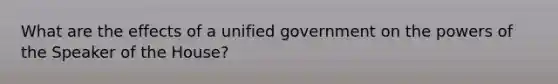 What are the effects of a unified government on the powers of the Speaker of the House?