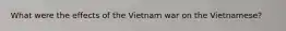 What were the effects of the Vietnam war on the Vietnamese?