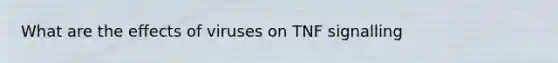 What are the effects of viruses on TNF signalling