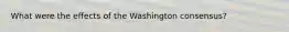 What were the effects of the Washington consensus?