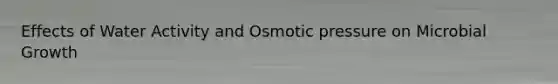 Effects of Water Activity and Osmotic pressure on Microbial Growth