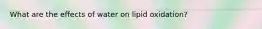 What are the effects of water on lipid oxidation?