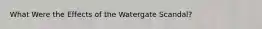 What Were the Effects of the Watergate Scandal?