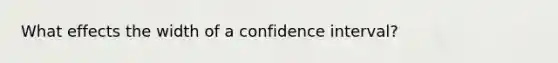 What effects the width of a confidence interval?