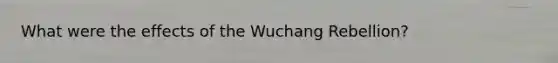 What were the effects of the Wuchang Rebellion?