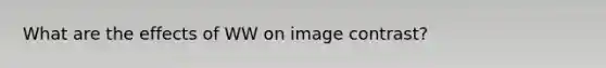 What are the effects of WW on image contrast?