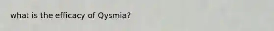 what is the efficacy of Qysmia?