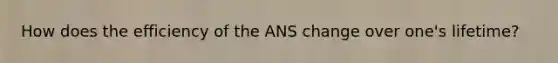 How does the efficiency of the ANS change over one's lifetime?