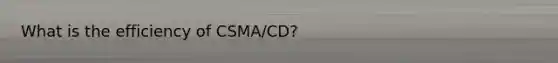 What is the efficiency of CSMA/CD?