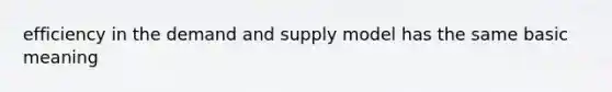 efficiency in the demand and supply model has the same basic meaning