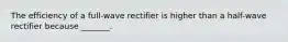 The efficiency of a full-wave rectifier is higher than a half-wave rectifier because _______.