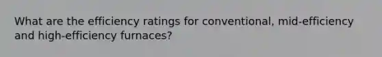 What are the efficiency ratings for conventional, mid-efficiency and high-efficiency furnaces?