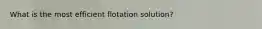 What is the most efficient flotation solution?