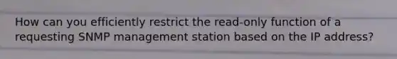 How can you efficiently restrict the read-only function of a requesting SNMP management station based on the IP address?