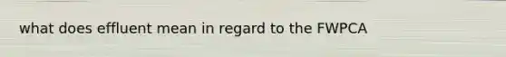 what does effluent mean in regard to the FWPCA
