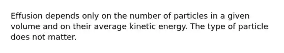 Effusion depends only on the number of particles in a given volume and on their average kinetic energy. The type of particle does not matter.