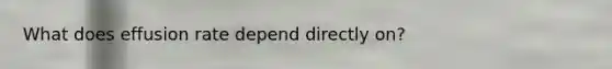 What does effusion rate depend directly on?