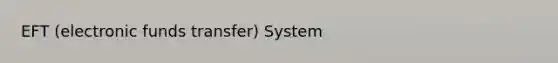 EFT (electronic funds transfer) System