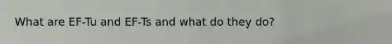 What are EF-Tu and EF-Ts and what do they do?