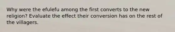 Why were the efulefu among the first converts to the new religion? Evaluate the effect their conversion has on the rest of the villagers.