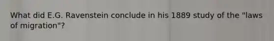 What did E.G. Ravenstein conclude in his 1889 study of the "laws of migration"?