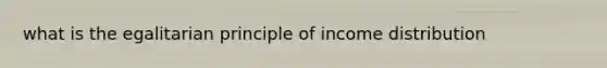 what is the egalitarian principle of income distribution