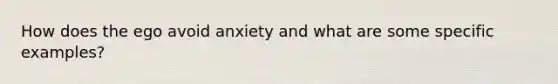 How does the ego avoid anxiety and what are some specific examples?