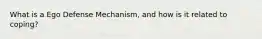 What is a Ego Defense Mechanism, and how is it related to coping?