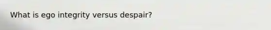 What is ego integrity versus despair?