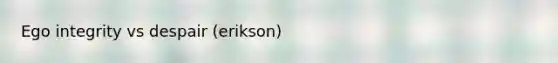 Ego integrity vs despair (erikson)