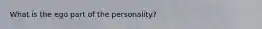 What is the ego part of the personality?