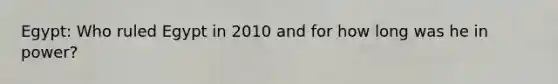 Egypt: Who ruled Egypt in 2010 and for how long was he in power?