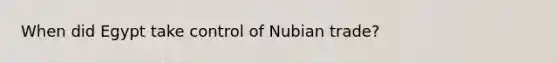 When did Egypt take control of Nubian trade?