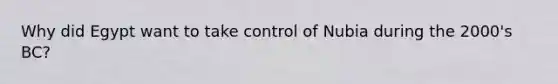 Why did Egypt want to take control of Nubia during the 2000's BC?