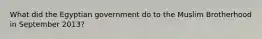 What did the Egyptian government do to the Muslim Brotherhood in September 2013?