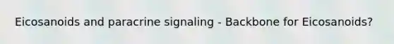 Eicosanoids and paracrine signaling - Backbone for Eicosanoids?