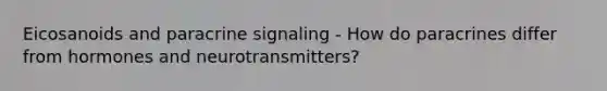 Eicosanoids and paracrine signaling - How do paracrines differ from hormones and neurotransmitters?