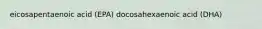 eicosapentaenoic acid (EPA) docosahexaenoic acid (DHA)