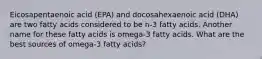 Eicosapentaenoic acid (EPA) and docosahexaenoic acid (DHA) are two fatty acids considered to be n-3 fatty acids. Another name for these fatty acids is omega-3 fatty acids. What are the best sources of omega-3 fatty acids?