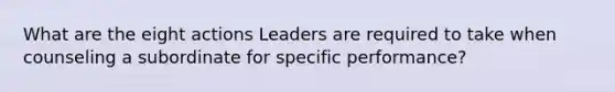 What are the eight actions Leaders are required to take when counseling a subordinate for specific performance?